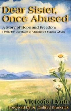 Dear Sister, Once Abused: A Story of Hope and Freedom from the Bondage of Childhood Sexual Abuse - Lynn, Victoria