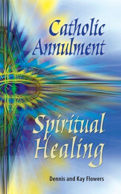 Catholic Annulment, Spiritual Healing - Flowers, Dennis; Flowers, Kay