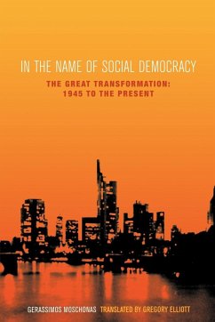In the Name of Social Democracy: The Great Transformation, 1945 to the Present - Moschonas, Gerassimos