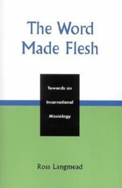 The Word Made Flesh: Towards an Incarnational Missiology - Langmead, Ross
