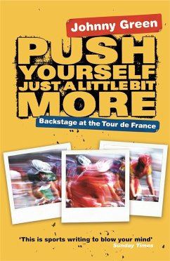 Push Yourself Just a Little Bit More: Backstage at the Tour de France - Green, Johnny