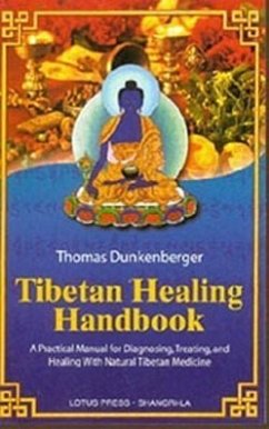 Tibetan Healing Handbook: A Practical Manual for Diagnosing, Treating, and Healing with Natural Tibetan Medicine - Dunkenberger, Thomas