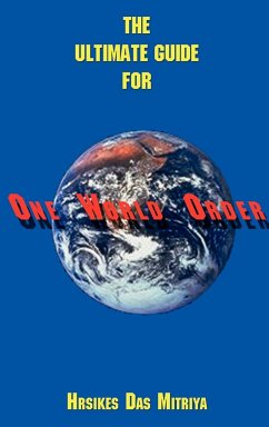 The Ultimate Guide For One World Order - Mitriya, Hrsikes Das