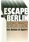 Escape Via Berlin: Eluding Franco in Hitler's Europe