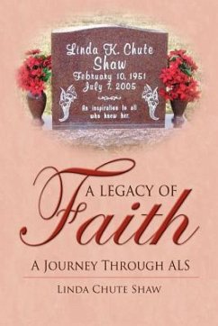 A Legacy of Faith: A Journey Through ALS - Shaw, Linda Chute