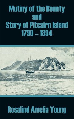 Mutiny of the Bounty and Story of Pitcairn Island 1790 - 1894 - Young, Rosalind Amelia