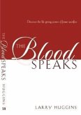 The Blood Speaks: Discover the Life-Giving Power of Jesus' Sacrifice