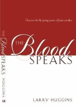 The Blood Speaks: Discover the Life-Giving Power of Jesus' Sacrifice - Huggins, Larry