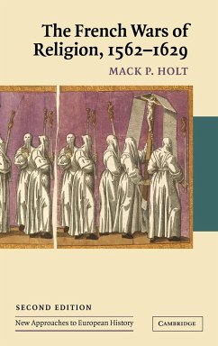 The French Wars of Religion, 1562 1629 - Holt, Mack P.