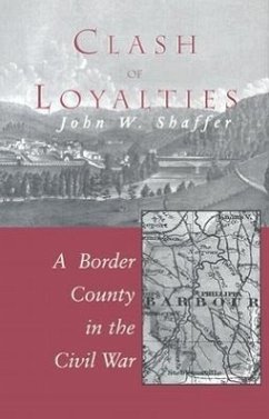 Clash of Loyalties: A Border County in the Civil War - Shaffer, John W.