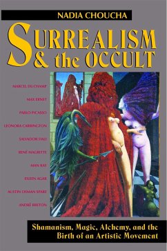 Surrealism and the Occult: Shamanism, Magic, Alchemy, and the Birth of an Artistic Movement - Choucha, Nadia