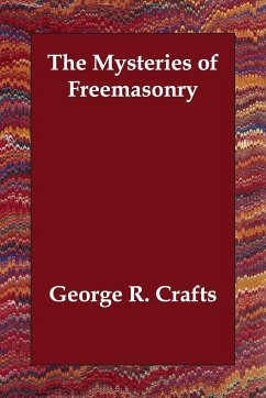 The Mysteries of Freemasonry - Crafts, George R.