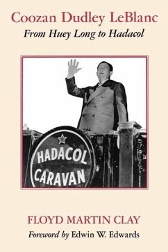 Coozan Dudley LeBlanc: From Huey Long to Hadacol - Clay, Floyd Martin