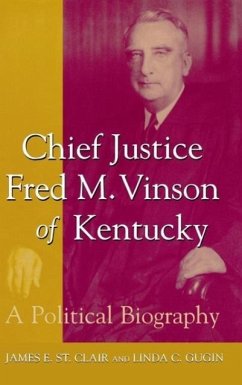 Chief Justice Fred M. Vinson of Kentucky - St Clair, James E; Gugin, Linda C