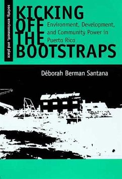 Kicking Off the Bootstraps: Environment, Development and Community Power in Puerto Rico - Berman Santana, Déborah