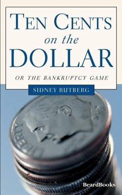 Ten Cents on the Dollar: Or the Bankruptcy Game - Rutberg, Sidney