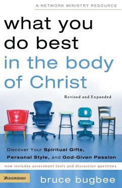 What You Do Best in the Body of Christ: Discover Your Spiritual Gifts, Personal Style, and God-Given Passion - Bugbee, Bruce L.