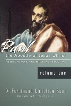 Paul, the Apostle of Jesus Christ: His Life and Works - Baur, Ferdinand Christian