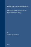 Excellence and Precedence: Medieval Islamic Discourse on Legitimate Leadership