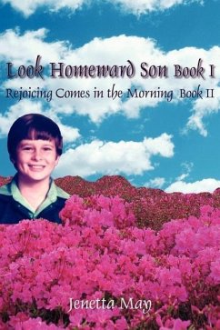 Look Homeward Son Book I: Rejoicing Comes in the Morning Book II