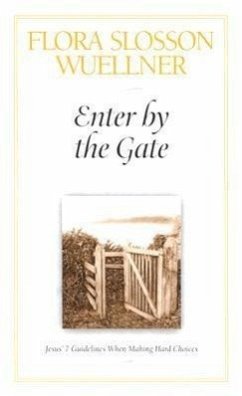 Enter by the Gate: Jesus' 7 Guidelines When Making Hard Choices - Wuellner, Flora Slosson