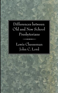 Differences between Old and New School Presbyterians - Cheeseman, Lewis; Lord, John C.