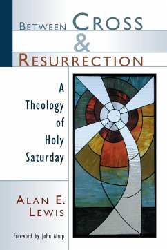 Between Cross and Resurrection - Lewis, Alan E