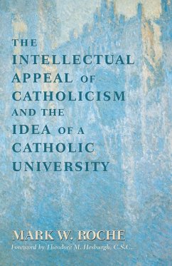 Intellectual Appeal of Catholicism and the Idea of a Catholic University, The - Roche, Mark W.