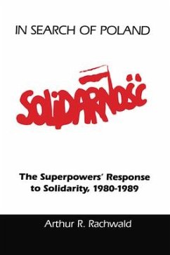 In Search of Poland: The Superpowers' Response to Solidarity, 1980-1989 - Rachwald, Arthur R.