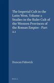 The Imperial Cult in the Latin West, Volume 2 Studies in the Ruler Cult of the Western Provinces of the Roman Empire - Part 2.1: Part 2.1