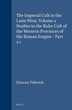 The Imperial Cult in the Latin West, Volume 2 Studies in the Ruler Cult of the Western Provinces of the Roman Empire - Part 2.1: Part 2.1 - Fishwick, Duncan