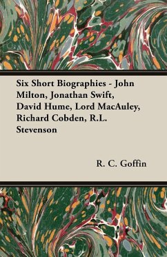 Six Short Biographies - John Milton, Jonathan Swift, David Hume, Lord MacAuley, Richard Cobden, R.L. Stevenson