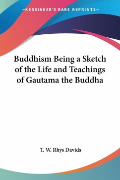 Buddhism Being a Sketch of the Life and Teachings of Gautama the Buddha - Davids, T. W. Rhys