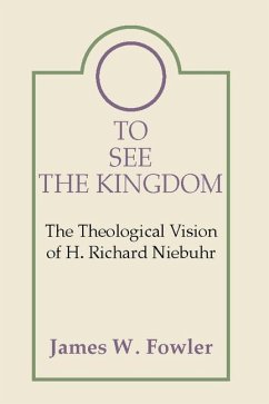 To See the Kingdom: The Theological Vision of H. Richard Niebuhr - Fowler, James W.
