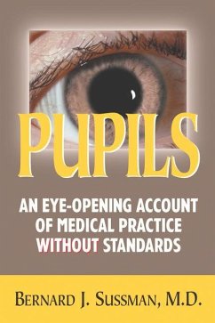 Pupils: An Eye-Opening Account of Medical Practice Without Standards - Sussman, M.