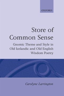 A Store of Common Sense: Gnomic Theme and Style in Old Icelandic and Old English Wisdom Poetry - Larrington, Carolyne