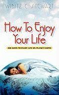 How to Enjoy Your Life - Stewart, Wibitz C.