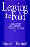 Leaving the Fold: Testimonies of Former Fundamentalists
