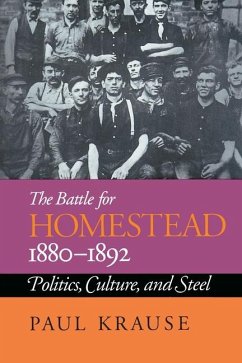 The Battle For Homestead, 1880-1892: Politics, Culture, and Steel - Krause, Paul