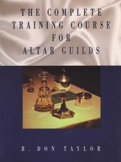 The Complete Training Course for Altar Guilds - Taylor, B. Don, III