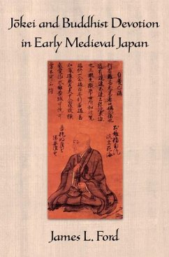 Jōkei and Buddhist Devotion in Early Medieval Japan - Ford, James L. (Assistant Professor of Religion, Assistant Professor