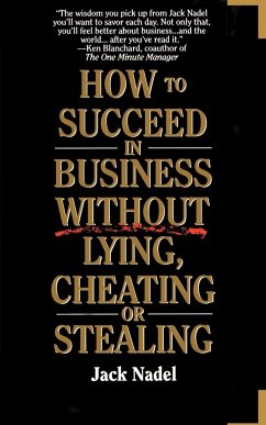 How to Succeed in Business Without Lying, Cheating or Stealing - Nadel, Jack