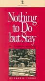 Nothing to Do But Stay: My Pioneer Mother