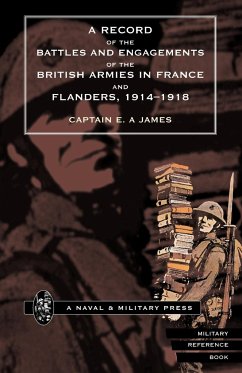 RECORD of the BATTLES & ENGAGEMENTS of the BRITISH ARMIES in FRANCE & FLANDERS 1914-18. - James, Capt Ea