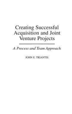 Creating Successful Acquisition and Joint Venture Projects - Triantis, John