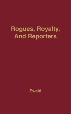 Rogues, Royalty and Reporters - Ewald, William Bragg; Ewald, William; Unknown