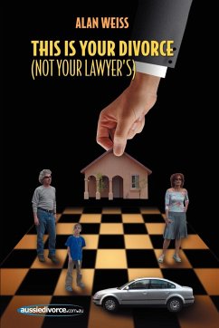This Is Your Divorce (Not Your Lawyer's) - Weiss, Alan