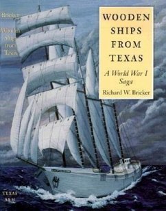Wooden Ships from Texas: A World War 1 Saga - Bricker, Richard W.