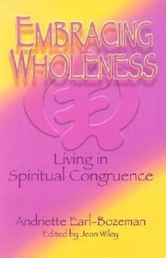 Embracing Wholeness: Living in Spiritual Congruence - Earl-Bozeman, Andriette