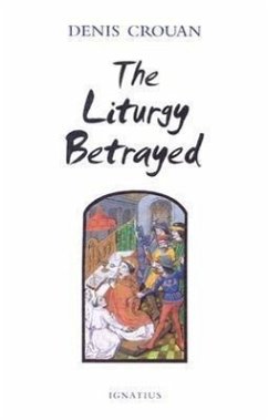 The Liturgy Betrayed - Crouan, Denis